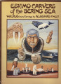 Eskimo Carvers of the Bering Sea: Walrus Ivory Carvings by Alaska's Finest
