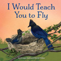 I Would Teach You to Fly