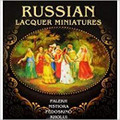 Russian Lacquer Miniatures: Palekh, Mstiore, Fedoskino, Kholui by Albedil Marga