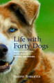 Life with Forty Dogs: Misadventures with Runts, Rejects, Retirees, and Rescues - Paperback