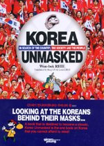 Korea Unmasked : In Search of the Country, the society and the people