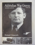 Book A Guide to Australian War Graves Western Europe 1939 -1945 Robert Cleworth ISBN 1864084723