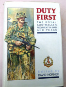 Duty First: The Royal Australian Regiment in War and Peace Ed. by David Horner