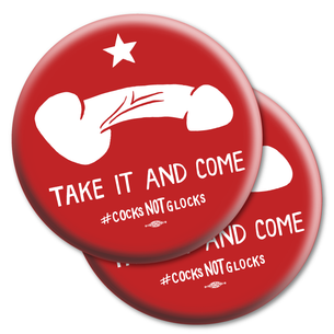 Two "#CocksNotGlocks Take It And Come" Red 2.25" Mylar Buttons
