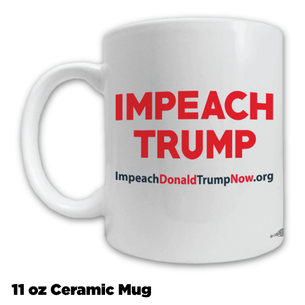 "Impeach Trump Now!" White and Red Design Mug -- 11oz ceramic