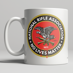 "N.R.A. No Lives Matter"  graphic on Double-Sided Mug -- 11oz ceramic