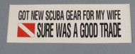 Got New Scuba Gear for My Wife Sure Was a Good Trade Sticker