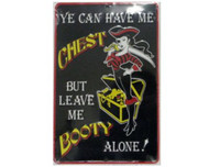 You Can Have My Chest But Leave Me Booty Alone Metal Sign