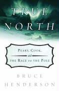 True North, Peary, Cook and the Race to the Pole