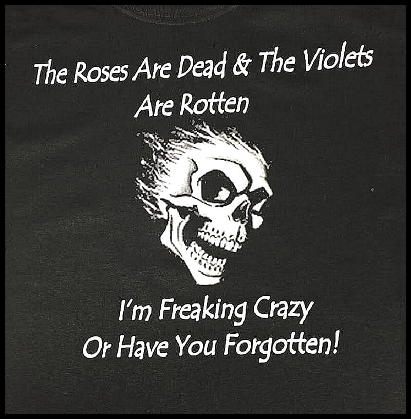 The Roses Are Dead And The Violets Are Rotten Im Freaking Crazy Or Have ...