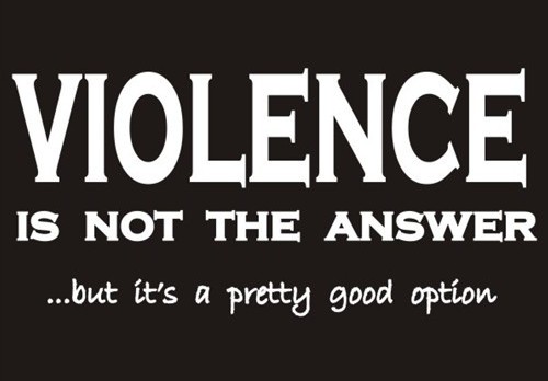 Violence Is Not The Answer ...But It'S A Pretty Good Option T-Shirt and ...