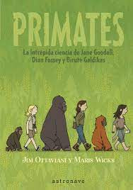 Primates. La intrépida ciencia de Jane Goodall, Dian Fossey y Biruté Galdikas
