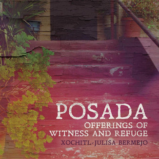 Posada: Offerings of Witness and Refuge