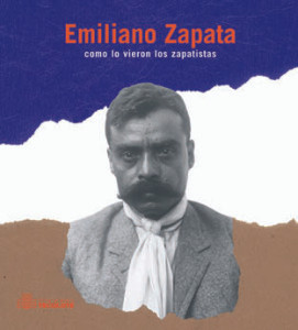Emiliano Zapata. como lo vieron los Zapatistas