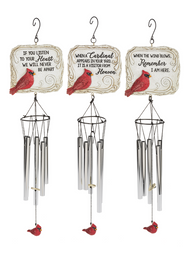 These beautiful Cardinal Wind Chimes have three different sayings to choose from.  One says "When a cardinal appears in your yard, it's a visitor from Heaven!" Another says: "When the wind blows, Remember I am Here"  and the third wind chime says: "If you listen to your heart, we will never be apart." Please make a selection in the options box. The Cardinal Wind chimes are made of the metal, aluminum and polystone. They each measures  5" W. x 21" H. w/loop. Colors are red, black and gray. 