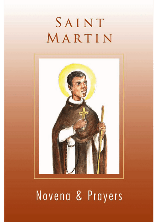St. Martin de Porres was a mulatto, living in Lima, Peru, who became a Dominican lay brother known for his humility, and his apostolate to the sick and the poor. Traditionally he is also popular for his kindness to animals. St. Martin is invoked as the patron of African-Americans, social justice, interracial harmony, and social workers. The novena booklet includes morning and evening prayer, Novena to St. Martin de Porres, Prayer in Time of Need, Prayer to St. Martin for Interracial Harmony, and more.