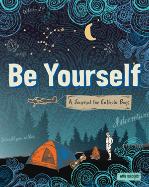 Be Yourself: A Journal For Catholic Boys  by Amy Brooks
Be Yourself: A Journal for Catholic Boys was designed for boys to understand their identity and individuality, with the help of their Catholic faith. Packed full of great art, quizzes, journaling questions, quotes from the saints, Scripture verses, and passages from the Catechism of the Catholic Church, the Be Yourself journal helps boys become the men God created them to be.
Ages 9and up ~ 96 pages