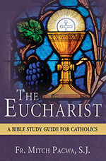The Eucharist, A Bible Study Guide for Catholics
