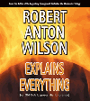 Robert Anton Wilson Explains Everything