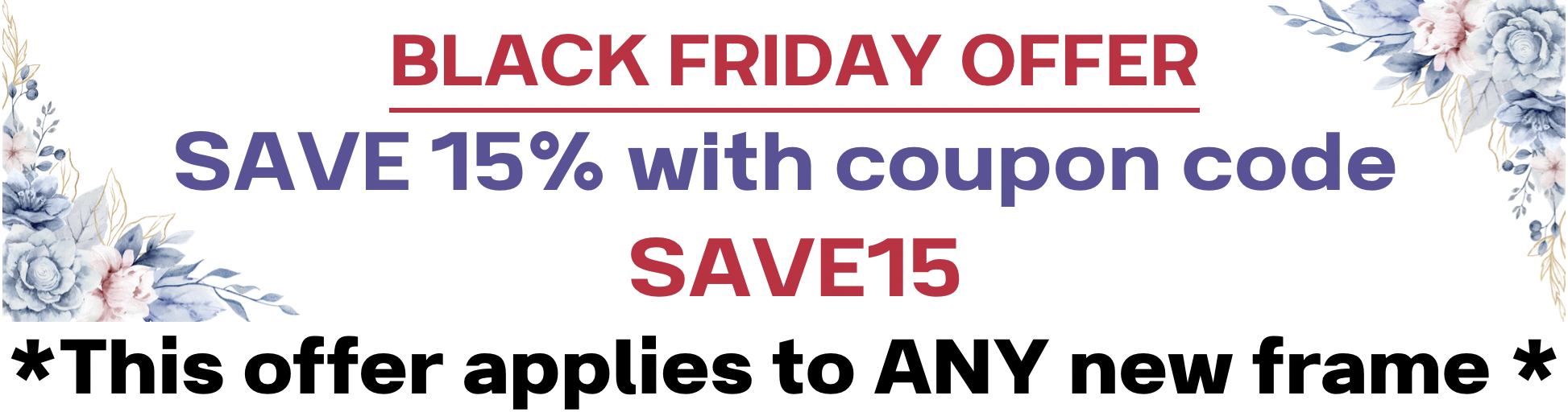 Black Friday Offer 2025 - SAVE 15% on ANY new pair of fabulous glasses with code SAVE15